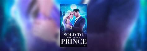 We provide many high quality stories and. . Sold to the alpha prince read online